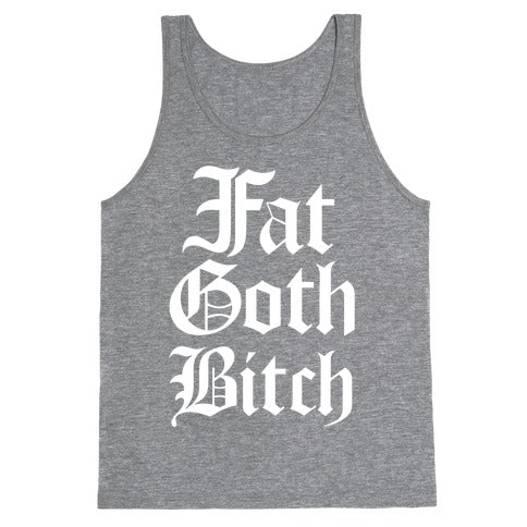 Fat Goth Bitch Tank Top